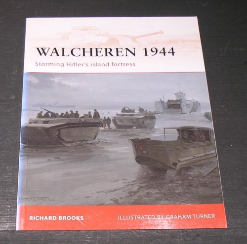 Walcheren 1944 - Storming Hitler's Island Fortress